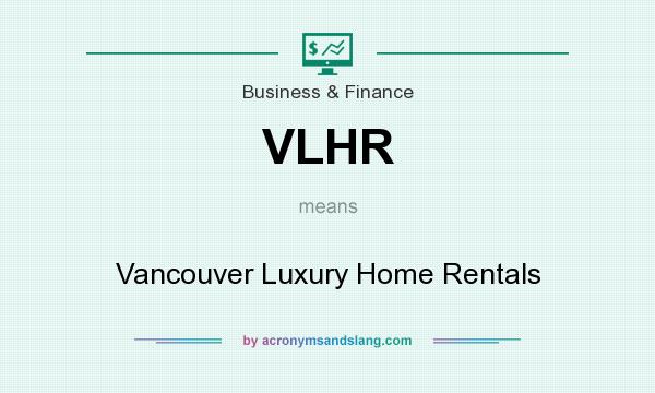 What does VLHR mean? It stands for Vancouver Luxury Home Rentals