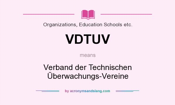 What does VDTUV mean? It stands for Verband der Technischen Überwachungs-Vereine