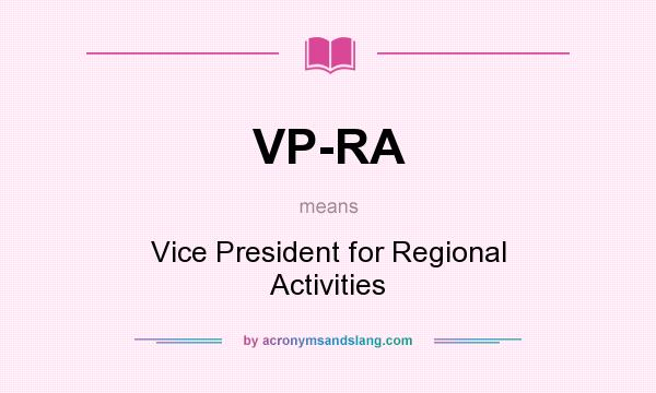 What does VP-RA mean? It stands for Vice President for Regional Activities