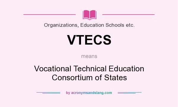 What does VTECS mean? It stands for Vocational Technical Education Consortium of States