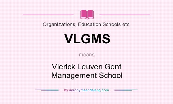What does VLGMS mean? It stands for Vlerick Leuven Gent Management School