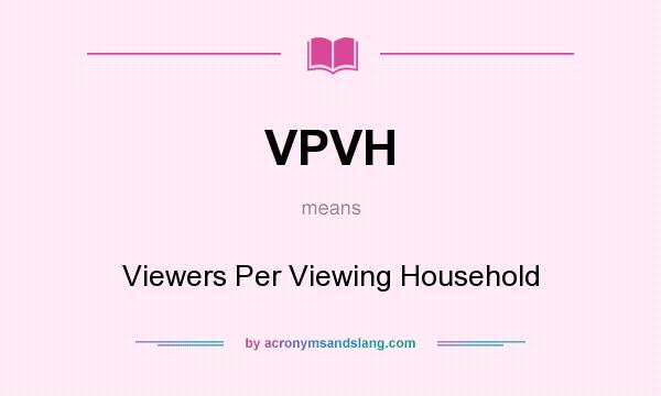 What does VPVH mean? It stands for Viewers Per Viewing Household