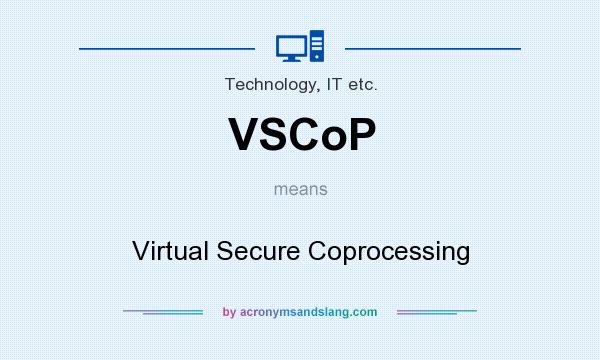 What does VSCoP mean? It stands for Virtual Secure Coprocessing
