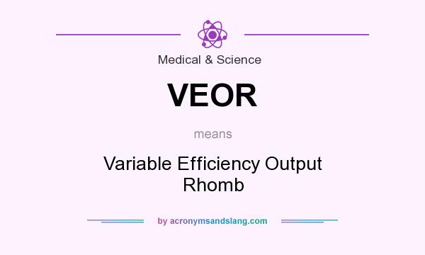 What does VEOR mean? It stands for Variable Efficiency Output Rhomb