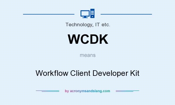 What does WCDK mean? It stands for Workflow Client Developer Kit
