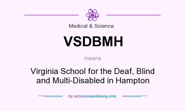 What does VSDBMH mean? It stands for Virginia School for the Deaf, Blind and Multi-Disabled in Hampton