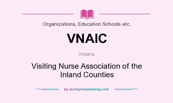 What does VNAIC mean? It stands for Visiting Nurse Association of the Inland Counties
