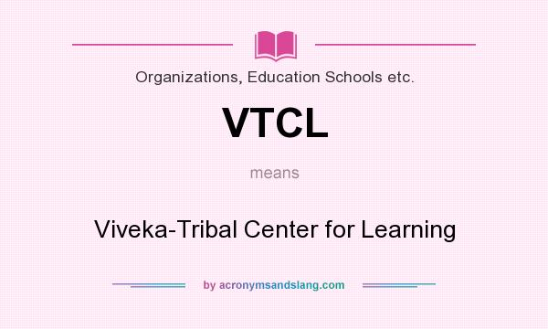 What does VTCL mean? It stands for Viveka-Tribal Center for Learning