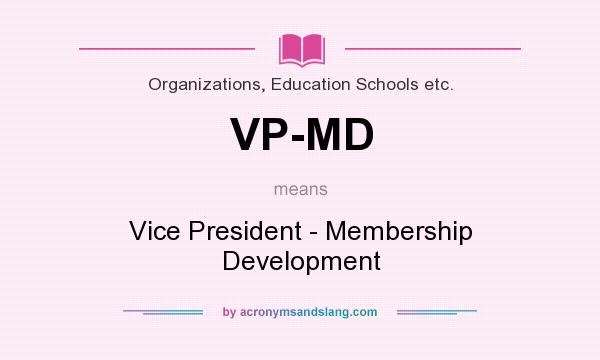 What does VP-MD mean? It stands for Vice President - Membership Development