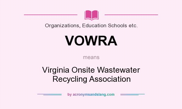 What does VOWRA mean? It stands for Virginia Onsite Wastewater Recycling Association