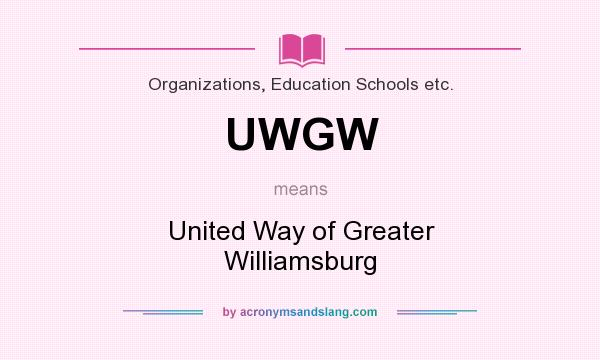 What does UWGW mean? It stands for United Way of Greater Williamsburg