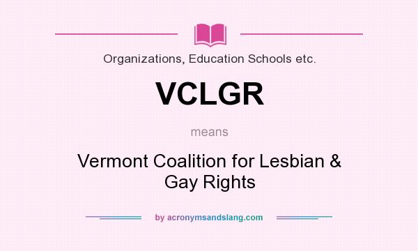 What does VCLGR mean? It stands for Vermont Coalition for Lesbian & Gay Rights