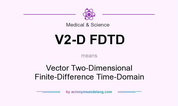What does V2-D FDTD mean? It stands for Vector Two-Dimensional Finite-Difference Time-Domain