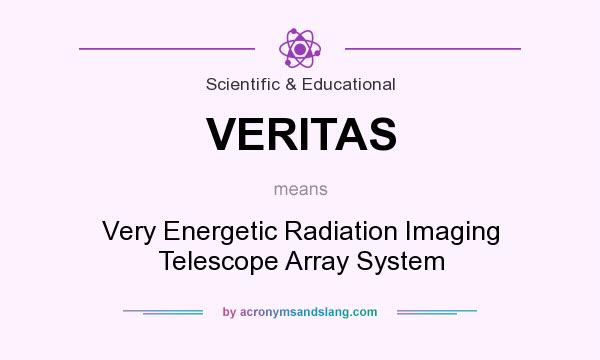What does VERITAS mean? It stands for Very Energetic Radiation Imaging Telescope Array System