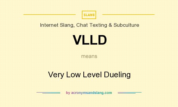 What does VLLD mean? It stands for Very Low Level Dueling
