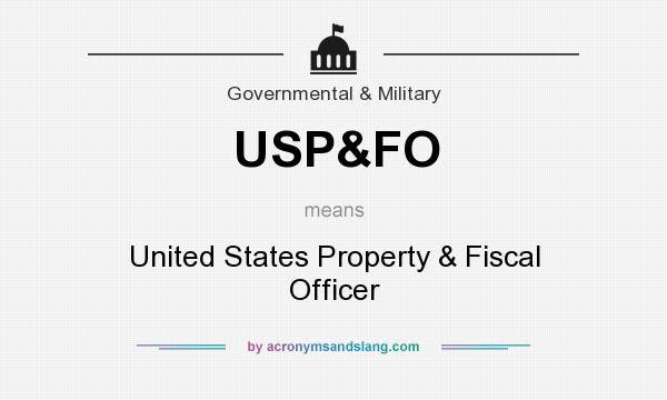 What does USP&FO mean? It stands for United States Property & Fiscal Officer