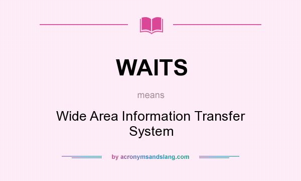 What does WAITS mean? It stands for Wide Area Information Transfer System