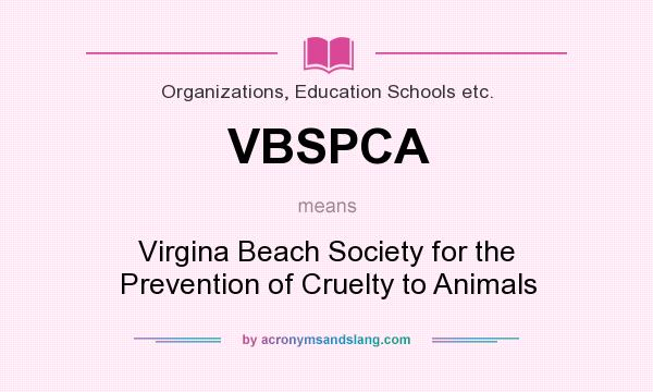 What does VBSPCA mean? It stands for Virgina Beach Society for the Prevention of Cruelty to Animals