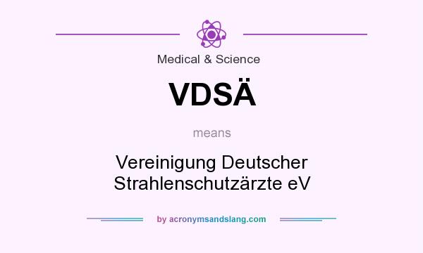 What does VDSÄ mean? It stands for Vereinigung Deutscher Strahlenschutzärzte eV