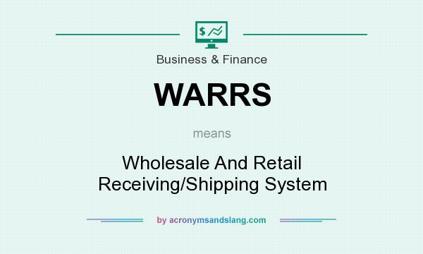 What does WARRS mean? It stands for Wholesale And Retail Receiving/Shipping System