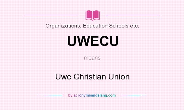 What does UWECU mean? It stands for Uwe Christian Union