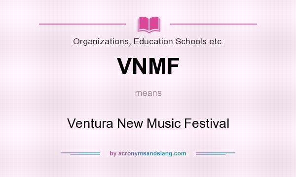 What does VNMF mean? It stands for Ventura New Music Festival