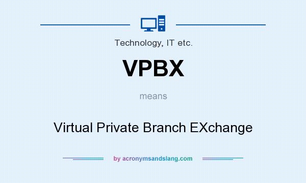 What does VPBX mean? It stands for Virtual Private Branch EXchange