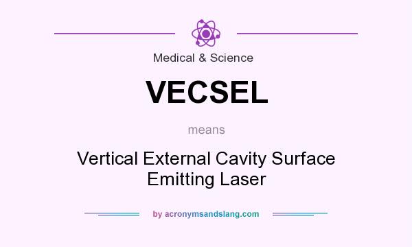 What does VECSEL mean? It stands for Vertical External Cavity Surface Emitting Laser