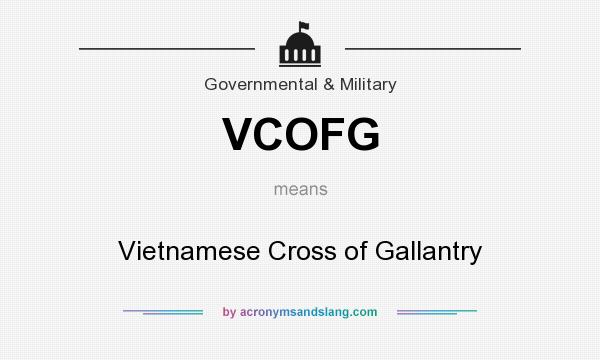 What does VCOFG mean? It stands for Vietnamese Cross of Gallantry