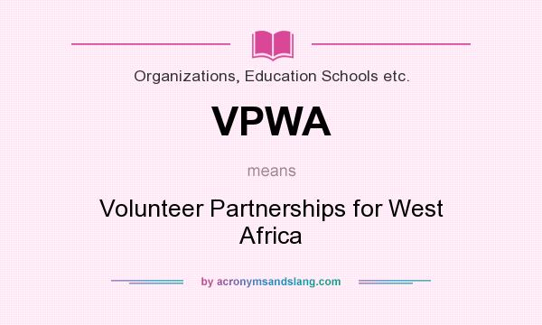 What does VPWA mean? It stands for Volunteer Partnerships for West Africa