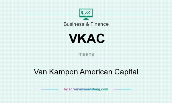 What does VKAC mean? It stands for Van Kampen American Capital