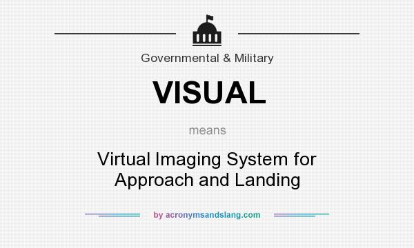 What does VISUAL mean? It stands for Virtual Imaging System for Approach and Landing
