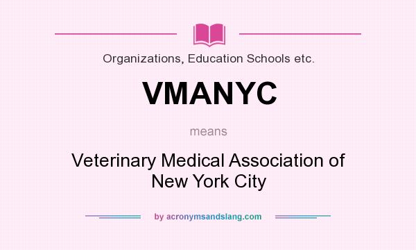 What does VMANYC mean? It stands for Veterinary Medical Association of New York City