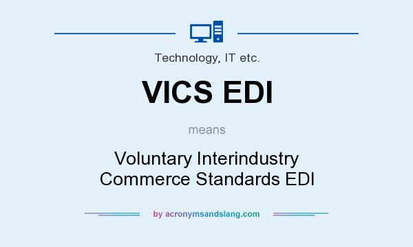 What does VICS EDI mean? It stands for Voluntary Interindustry Commerce Standards EDI