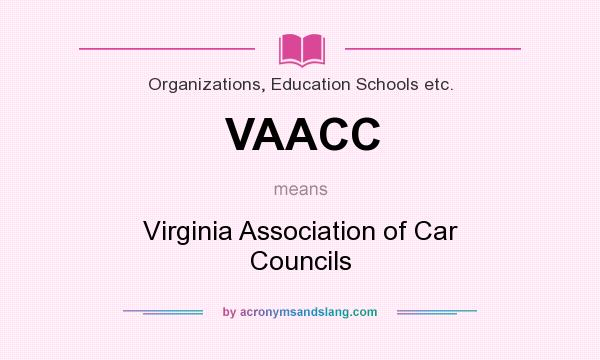 What does VAACC mean? It stands for Virginia Association of Car Councils