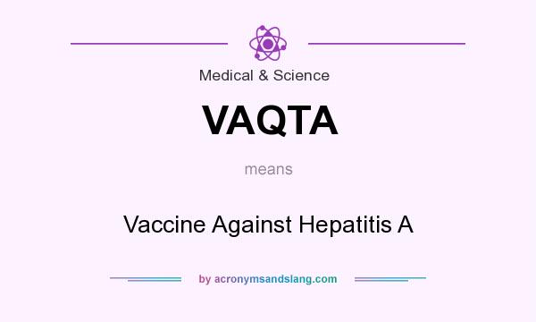 What does VAQTA mean? It stands for Vaccine Against Hepatitis A