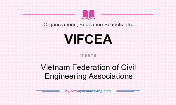 What does VIFCEA mean? It stands for Vietnam Federation of Civil Engineering Associations