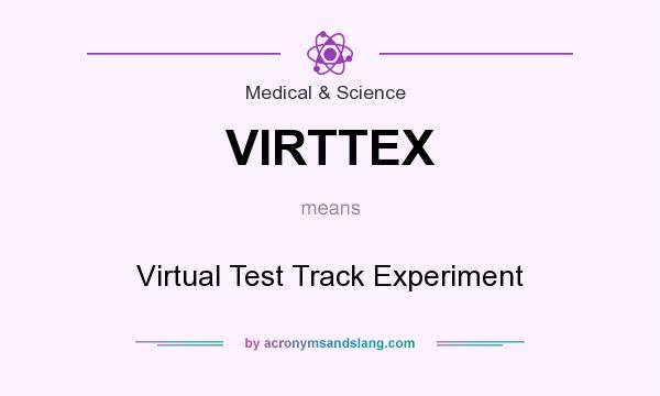 What does VIRTTEX mean? It stands for Virtual Test Track Experiment