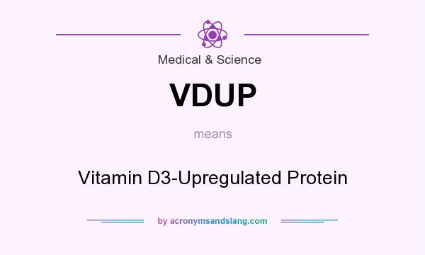 What does VDUP mean? It stands for Vitamin D3-Upregulated Protein