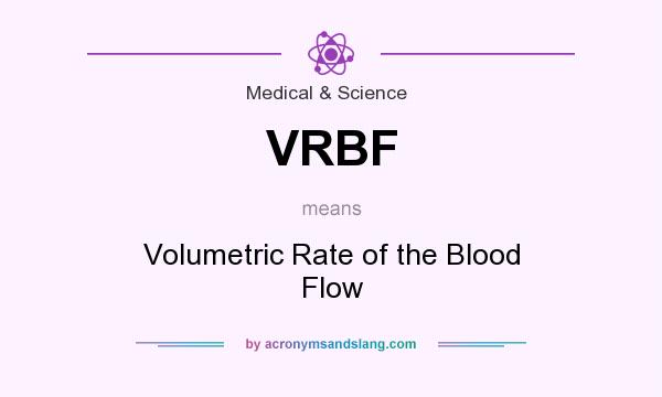 What does VRBF mean? It stands for Volumetric Rate of the Blood Flow