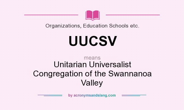 What does UUCSV mean? It stands for Unitarian Universalist Congregation of the Swannanoa Valley
