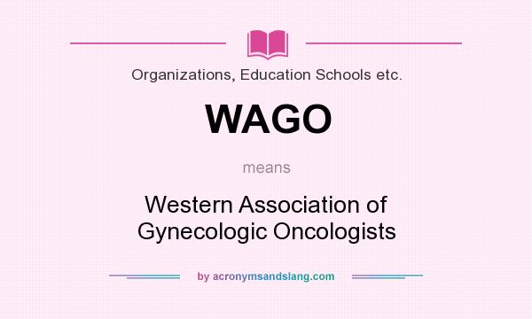 What does WAGO mean? It stands for Western Association of Gynecologic Oncologists