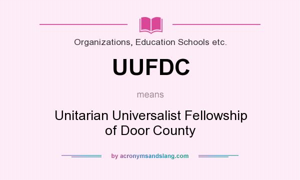 What does UUFDC mean? It stands for Unitarian Universalist Fellowship of Door County