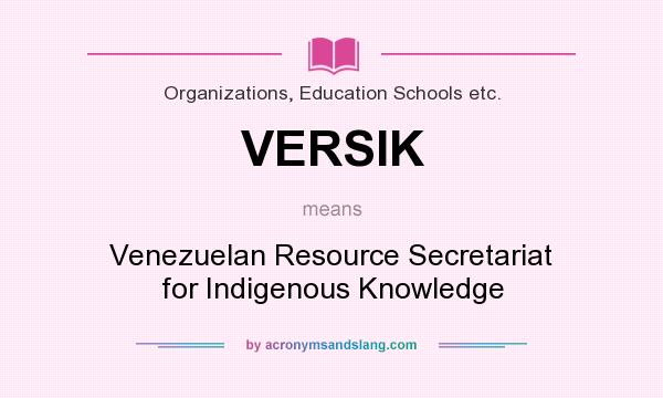 What does VERSIK mean? It stands for Venezuelan Resource Secretariat for Indigenous Knowledge
