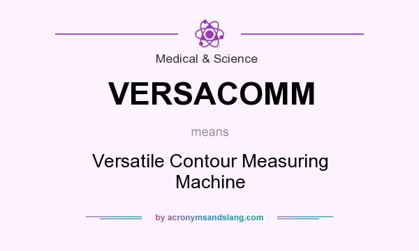 What does VERSACOMM mean? It stands for Versatile Contour Measuring Machine