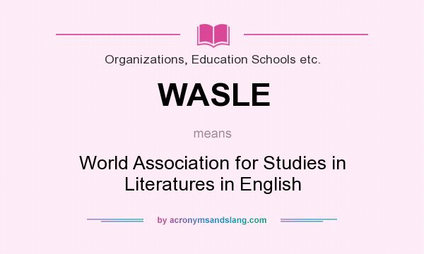 What does WASLE mean? It stands for World Association for Studies in Literatures in English