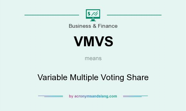 What does VMVS mean? It stands for Variable Multiple Voting Share