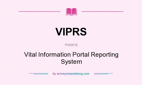 What does VIPRS mean? It stands for Vital Information Portal Reporting System