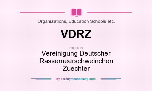 What does VDRZ mean? It stands for Vereinigung Deutscher Rassemeerschweinchen Zuechter