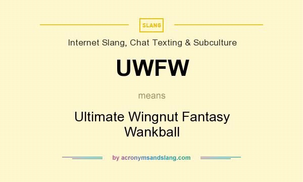 What does UWFW mean? It stands for Ultimate Wingnut Fantasy Wankball